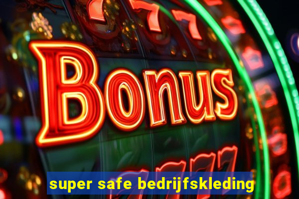 super safe bedrijfskleding