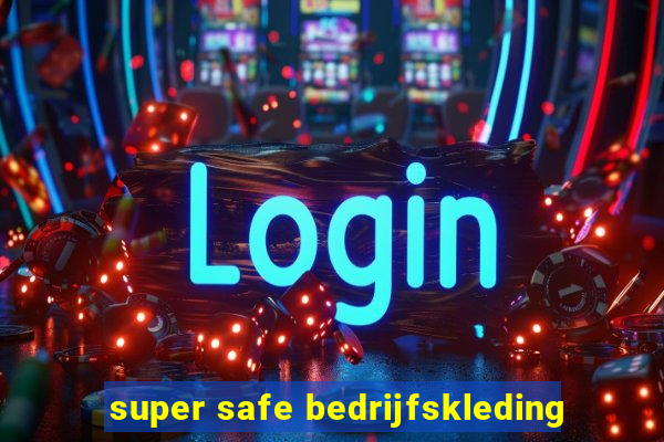 super safe bedrijfskleding