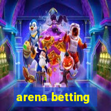 arena betting