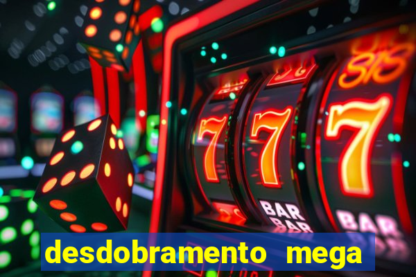 desdobramento mega sena 18 dezenas