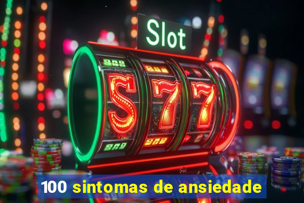 100 sintomas de ansiedade