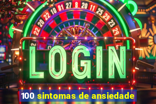 100 sintomas de ansiedade