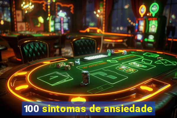 100 sintomas de ansiedade