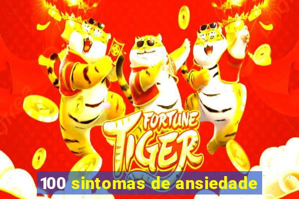 100 sintomas de ansiedade