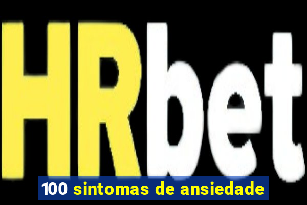 100 sintomas de ansiedade