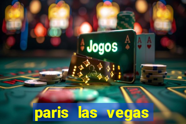 paris las vegas resort & casino