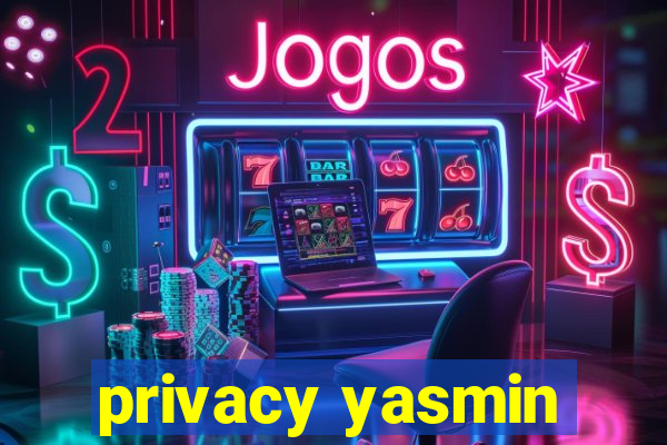 privacy yasmin