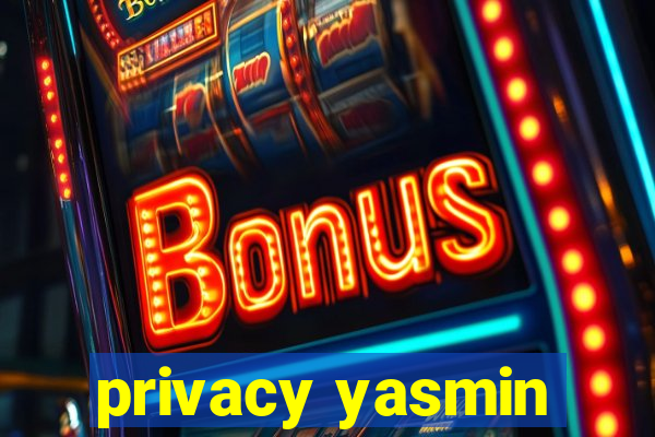 privacy yasmin