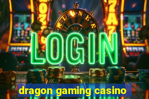 dragon gaming casino