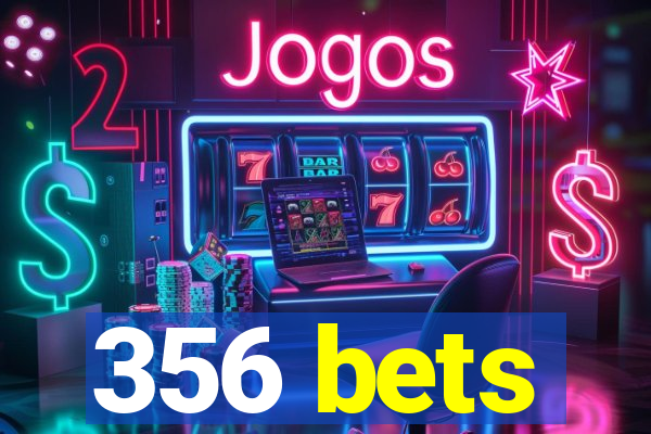 356 bets