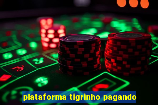 plataforma tigrinho pagando