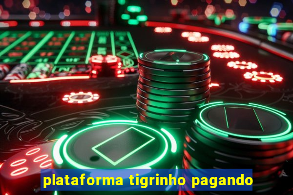 plataforma tigrinho pagando