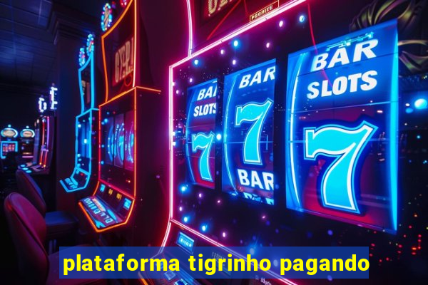 plataforma tigrinho pagando