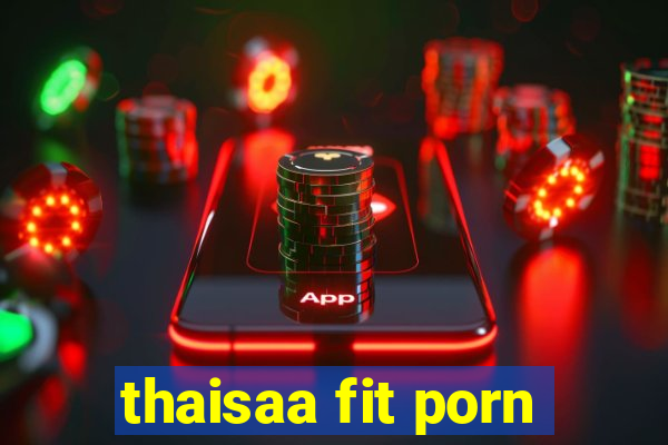 thaisaa fit porn