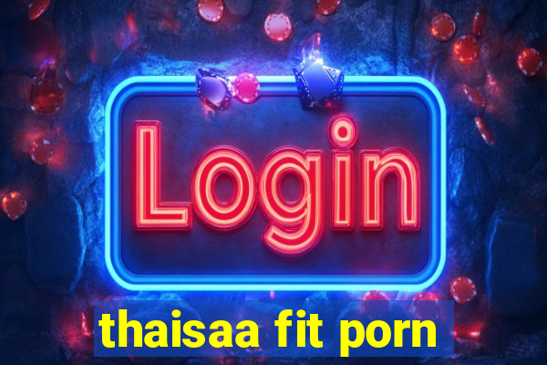 thaisaa fit porn