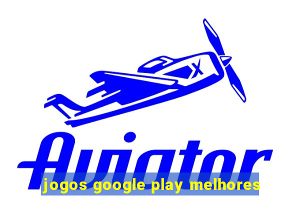 jogos google play melhores