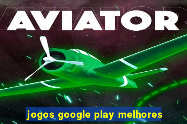 jogos google play melhores