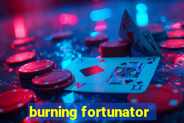 burning fortunator