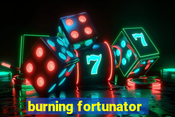 burning fortunator