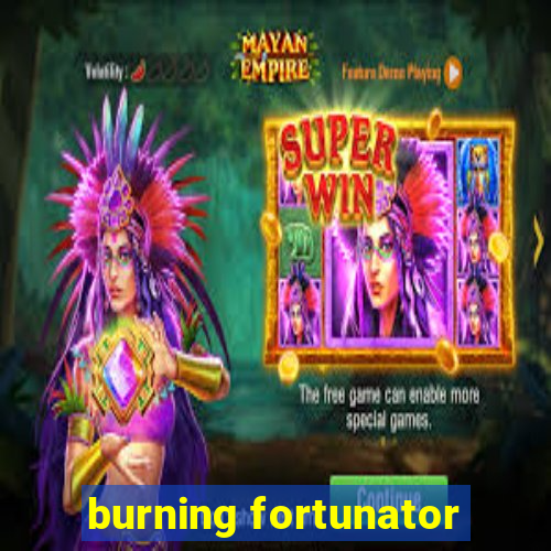 burning fortunator