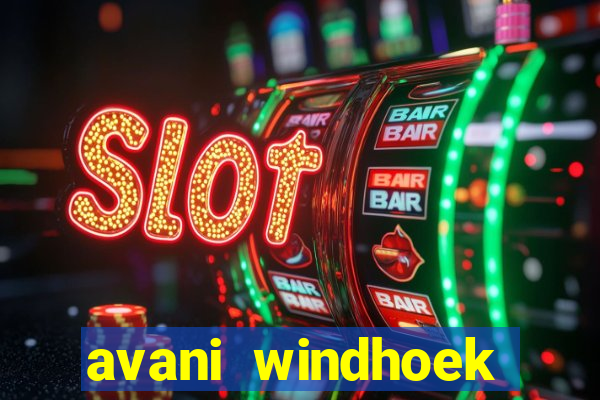 avani windhoek hotel & casino windhoek