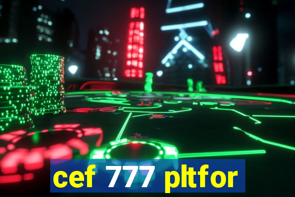 cef 777 pltfor