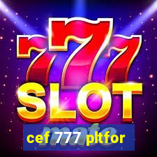 cef 777 pltfor