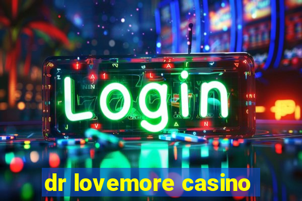 dr lovemore casino