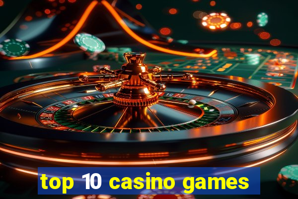 top 10 casino games