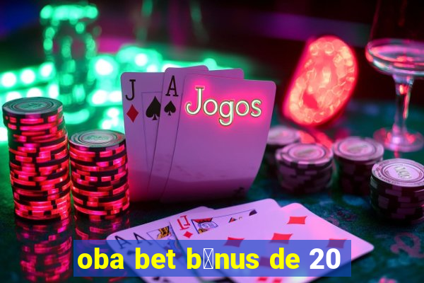 oba bet b么nus de 20