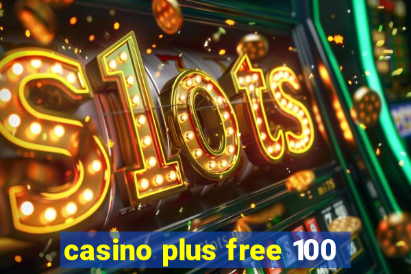 casino plus free 100