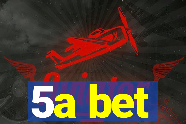 5a bet