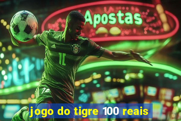 jogo do tigre 100 reais