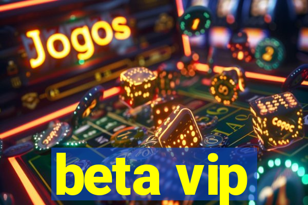 beta vip