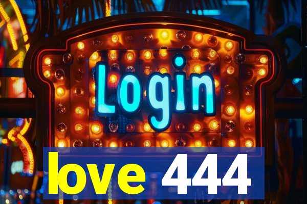 love 444