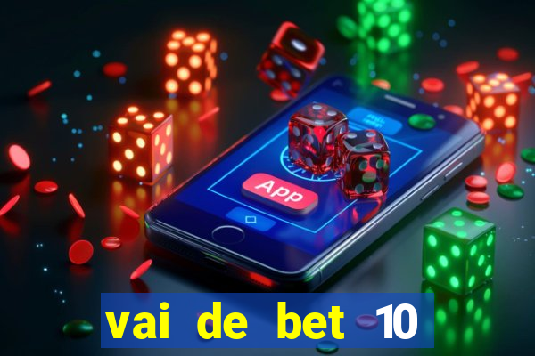 vai de bet 10 reais no cadastro