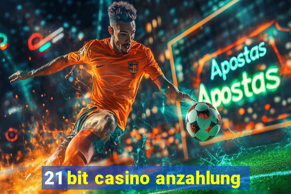 21 bit casino anzahlung