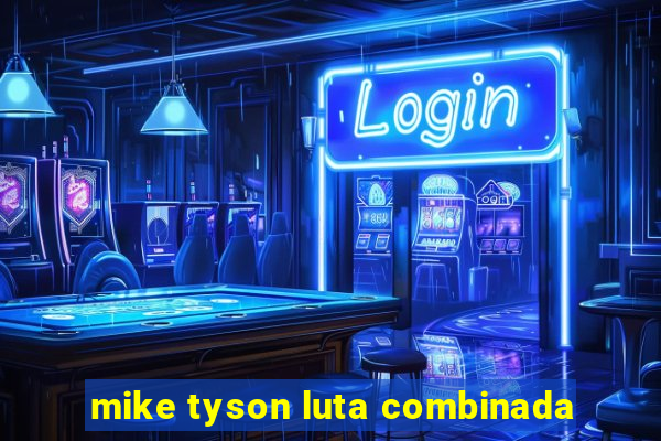 mike tyson luta combinada