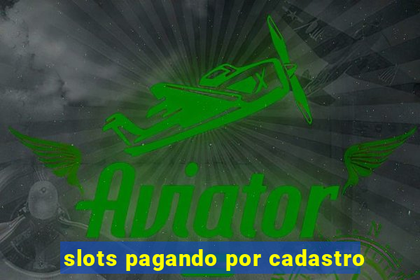 slots pagando por cadastro