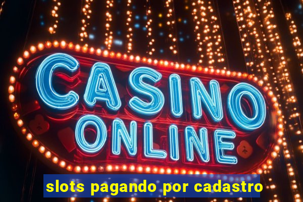 slots pagando por cadastro