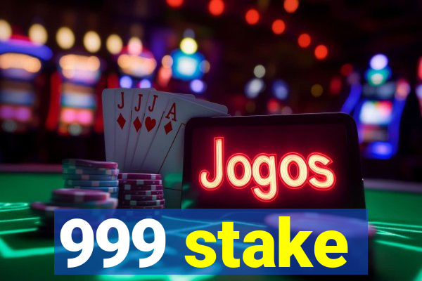 999 stake