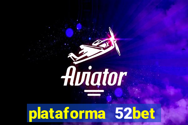 plataforma 52bet 茅 confi谩vel