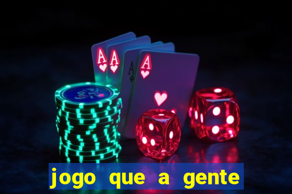 jogo que a gente ganha dinheiro de verdade