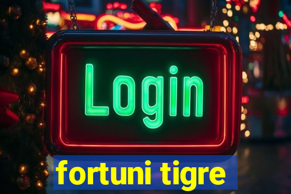 fortuni tigre