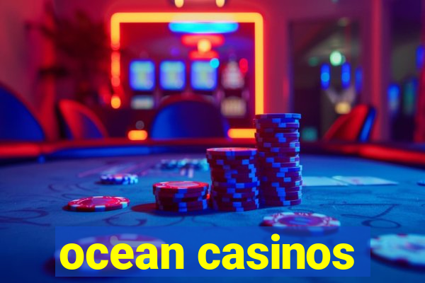 ocean casinos