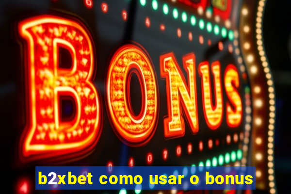 b2xbet como usar o bonus