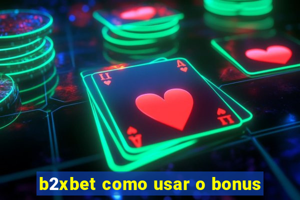 b2xbet como usar o bonus