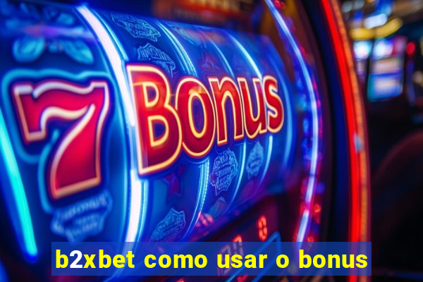 b2xbet como usar o bonus