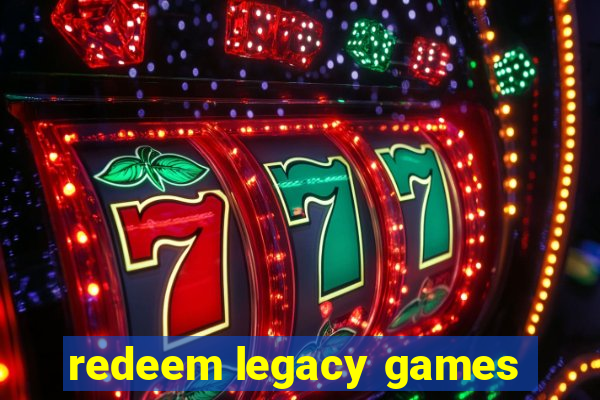 redeem legacy games