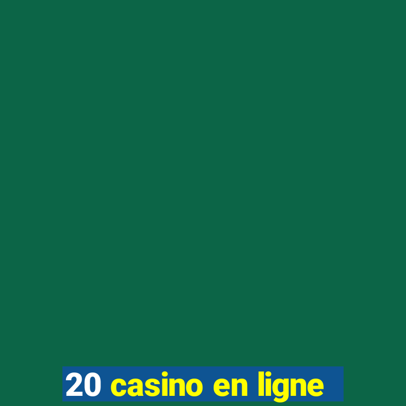 20 casino en ligne